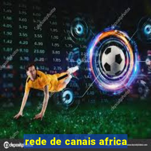 rede de canais africa