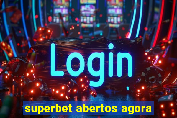 superbet abertos agora