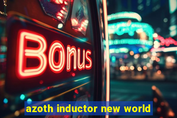 azoth inductor new world