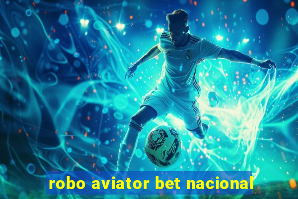 robo aviator bet nacional