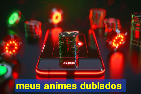 meus animes dublados