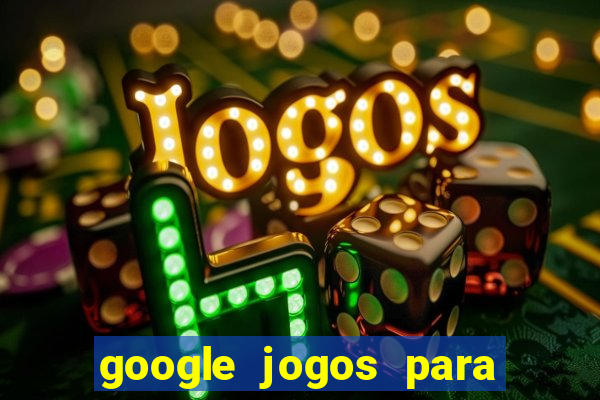 google jogos para ganhar dinheiro