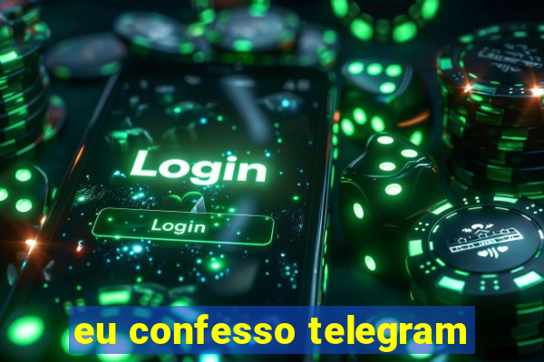 eu confesso telegram