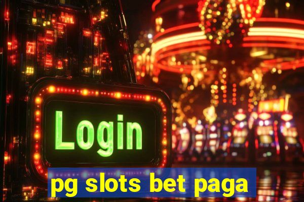 pg slots bet paga