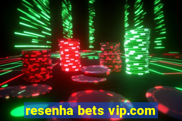 resenha bets vip.com