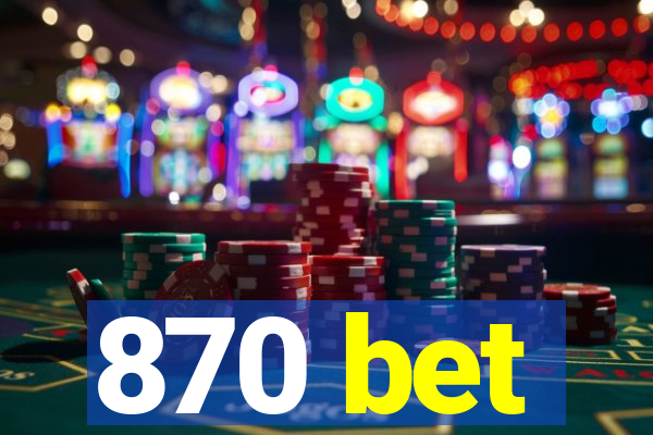 870 bet