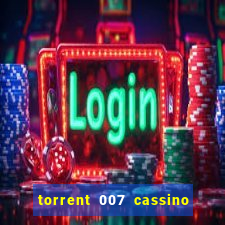 torrent 007 cassino royale legendado