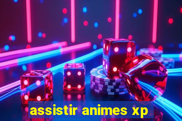 assistir animes xp