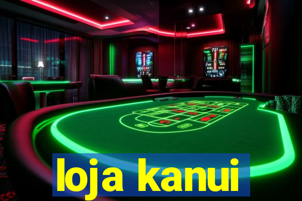 loja kanui