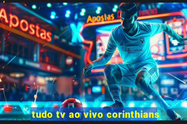 tudo tv ao vivo corinthians