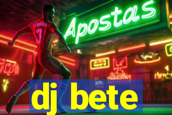 dj bete