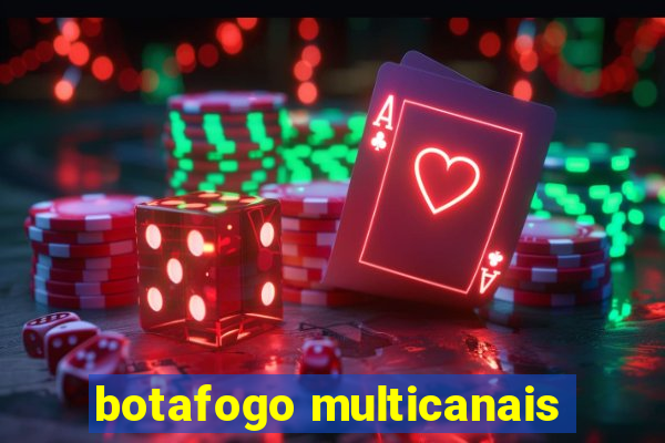 botafogo multicanais