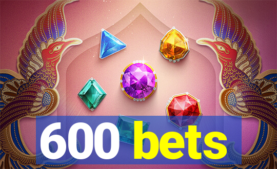 600 bets