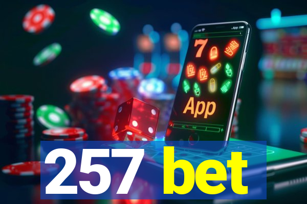 257 bet