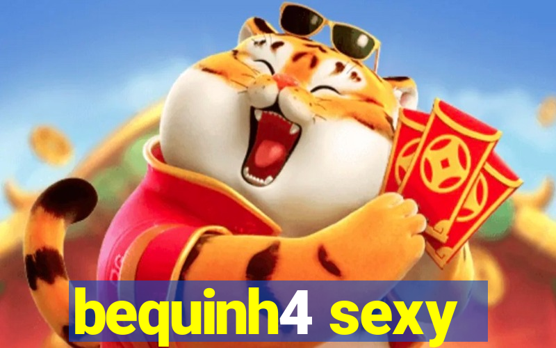 bequinh4 sexy