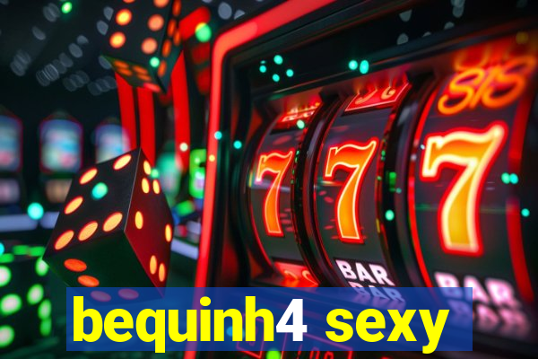 bequinh4 sexy