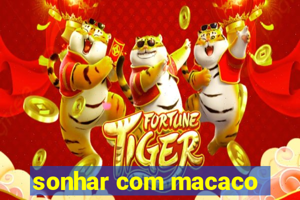 sonhar com macaco