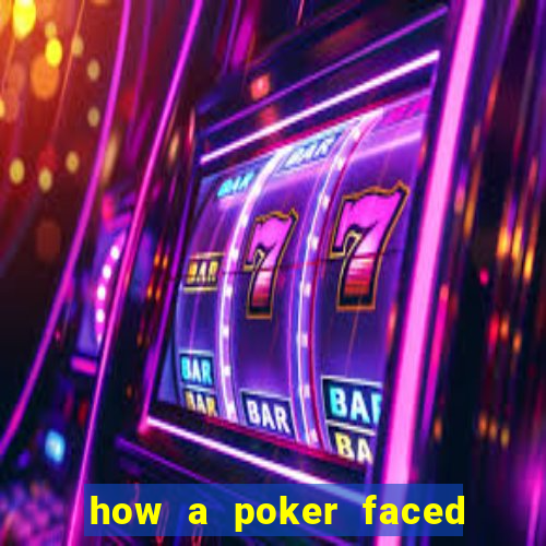 how a poker faced girl really feels