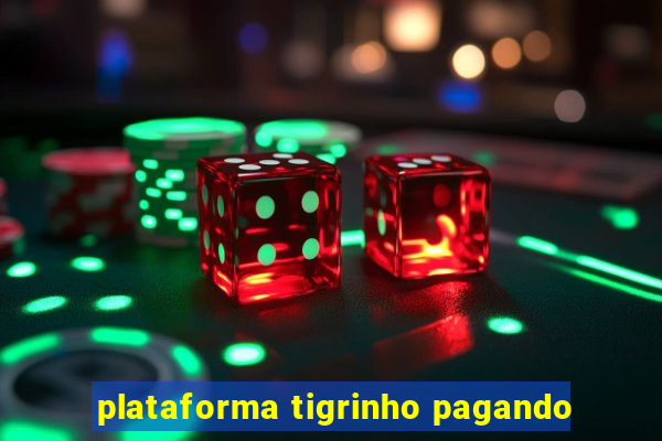 plataforma tigrinho pagando