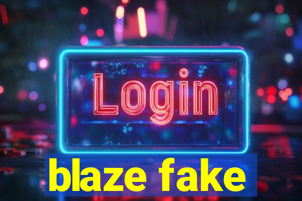 blaze fake