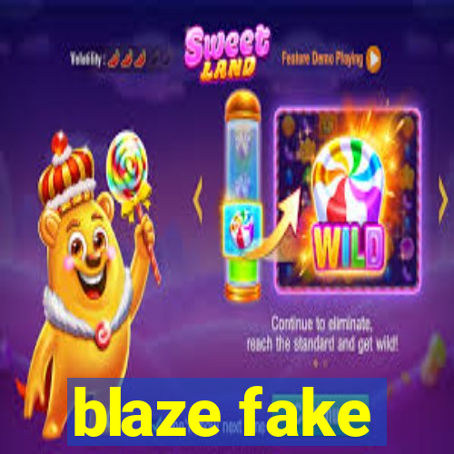 blaze fake