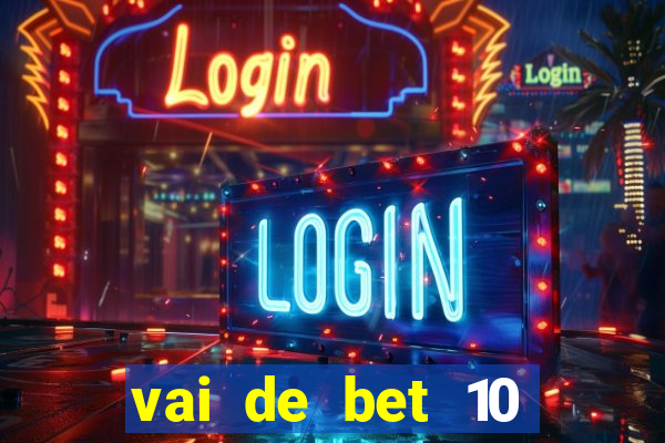 vai de bet 10 reais no cadastro