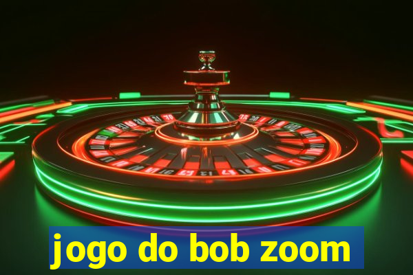 jogo do bob zoom