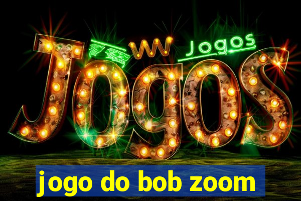 jogo do bob zoom