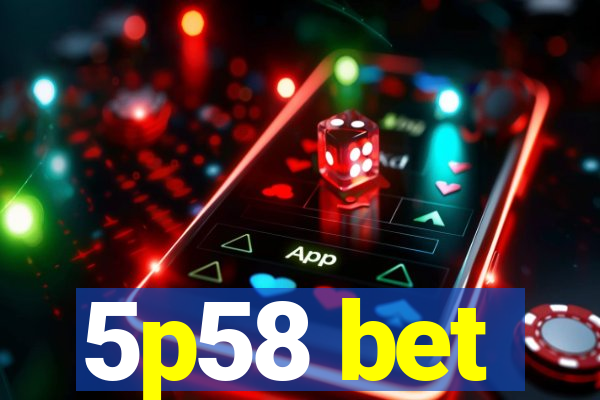 5p58 bet