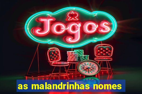 as malandrinhas nomes