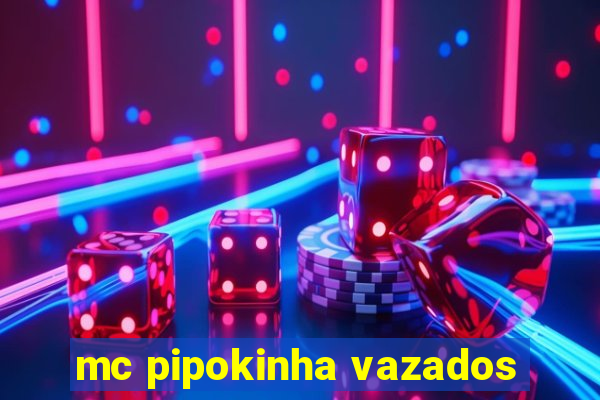 mc pipokinha vazados