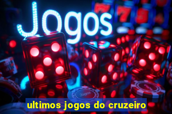 ultimos jogos do cruzeiro