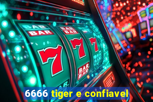 6666 tiger e confiavel