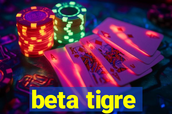 beta tigre