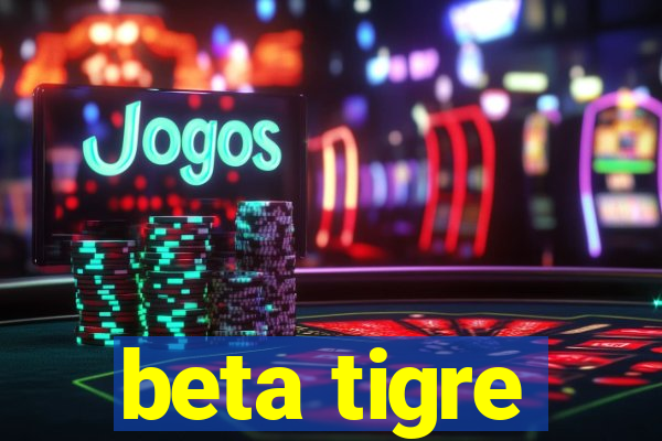 beta tigre