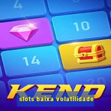 slots baixa volatilidade