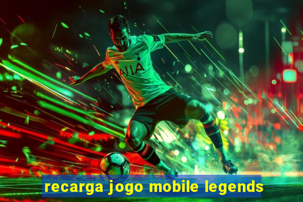 recarga jogo mobile legends