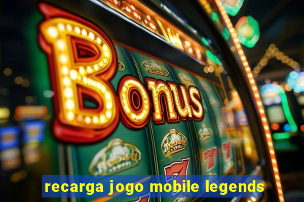 recarga jogo mobile legends