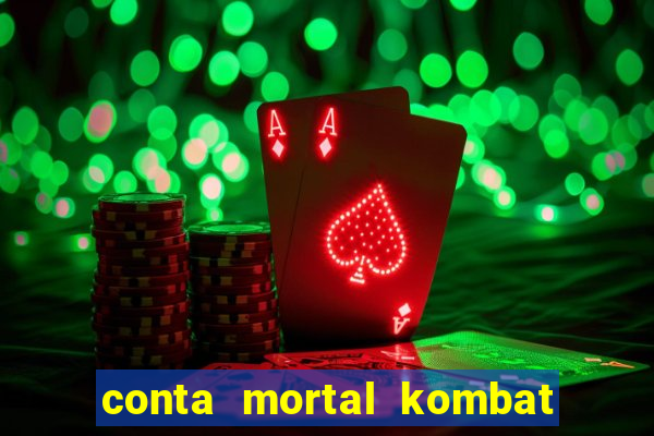 conta mortal kombat mobile grátis conta mortal kombat mobile