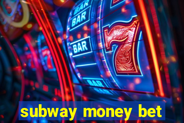 subway money bet