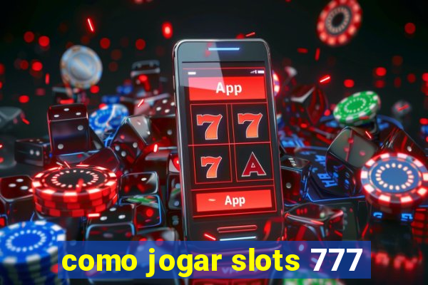 como jogar slots 777