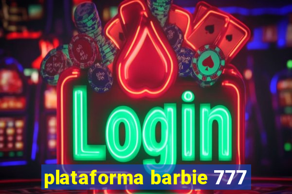 plataforma barbie 777