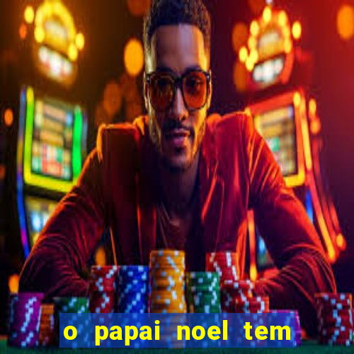 o papai noel tem quantos anos