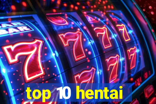 top 10 hentai