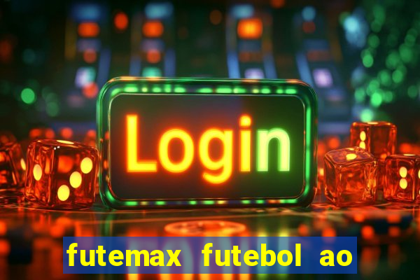 futemax futebol ao vivo hoje