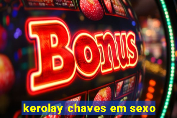 kerolay chaves em sexo