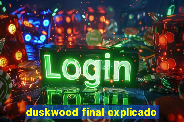 duskwood final explicado