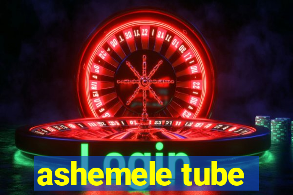 ashemele tube