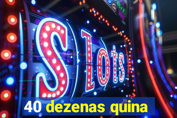 40 dezenas quina