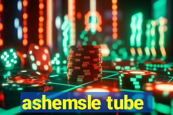 ashemsle tube